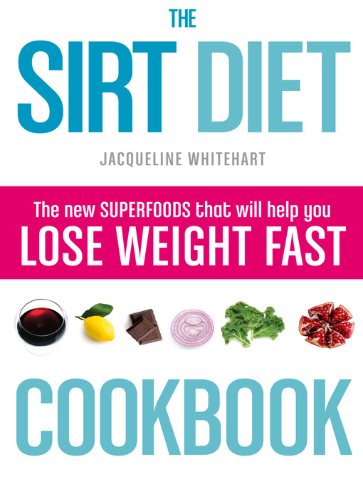 Title details for The Sirt Diet Cookbook by Jacqueline Whitehart - Available